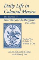 Daily life in colonial Mexico : the journey of Friar Ilarione da Bergamo, 1761-1768 /