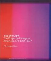 Into the light : the projected image in American art, 1964-1977 /