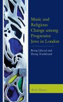 Music and religious change among progressive Jews in London being liberal and doing traditional /