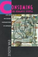 Consuming the romantic utopia : love and the cultural contradictions of capitalism /