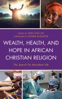 Wealth, Health, and Hope in African Christian Religion : The Search for Abundant Life.