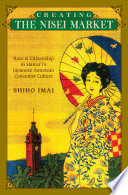 Creating the Nisei market : race and citizenship in Hawaiʻi's Japanese American consumer culture /