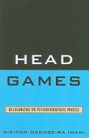 Head games : de-colonizing the psychotherapeutic process /