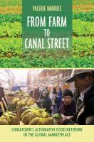 From farm to Canal Street Chinatown's alternative food network in the global marketplace /