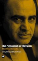 Islam, Postmodernism and Other Futures : A Ziauddin Sardar Reader.