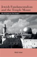 Jewish fundamentalism and the Temple Mount who will build the Third Temple? /
