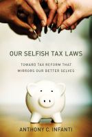 Our selfish tax laws toward tax reform that mirrors our better selves /