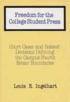 Freedom for the college student press : court cases and related decisions defining the campus fourth estate boundaries /