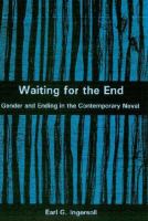 Waiting for the end : gender and ending in the contemporary novel /