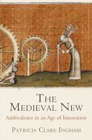 The medieval new : ambivalence in an age of innovation /