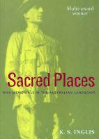 Sacred places war memorials in the Australian landscape /