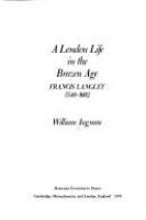 A London life in the brazen Age : Francis Langley, 1548-1602 /