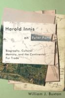 Harold Innis on Peter Pond : biography, cultural memory, and the continental fur trade /