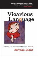 Vicarious language : gender and linguistic modernity in Japan /