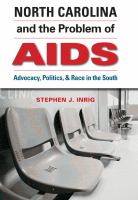 North Carolina & the problem of AIDS advocacy, politics, & race in the South /