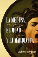 La medusa, el mono y la marioneta : teologia política y erótica en el peronismo /