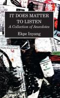 It Does Matter To Listen : a Collection of Anecdotes /