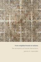 From neighborhoods to nations : the economics of social interactions /