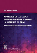 Manuale delle leggi amministrative e penali in materia di armi annotato con la più recente giurisprudenza /