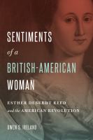 Sentiments of a British-American Woman : Esther DeBerdt Reed and the American Revolution.
