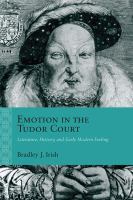 Emotion in the Tudor court literature, history, and early modern feeling /