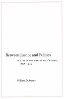 Between justice and politics the Ligue des droits de l'homme, 1898-1945 /