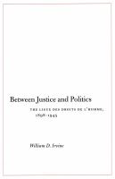 Between Justice and Politics : The Ligue des Droits de L'Homme, 1898-1945.