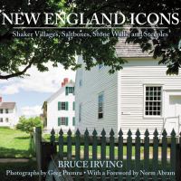 New England icons : Shaker villages, saltboxes, stone walls, and steeples /