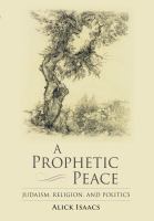 A prophetic peace : Judaism, religion, and politics /