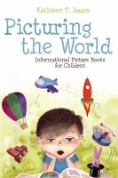 Picturing the world : informational picture books for children /