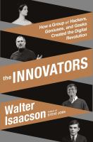 The innovators : how a group of hackers, geniuses, and geeks created the digital revolution /