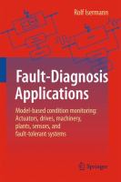 Fault-Diagnosis Applications Model-Based Condition Monitoring: Actuators, Drives, Machinery, Plants, Sensors, and Fault-tolerant Systems /