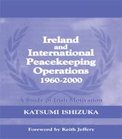 Ireland and international peacekeeping operations 1960-2000 a study of Irish motivation /