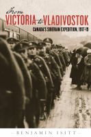 From Victoria to Vladivostok Canada's Siberian Expedition, 1917-19 /