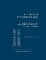 Cult and ritual in Persian period Egypt : an analysis of the decoration of the cult chapels of the Temple of Hibis at Kharga Oasis /