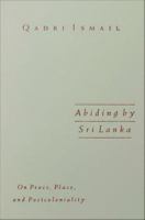 Abiding by Sri Lanka : on peace, place, and postcoloniality /