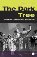 The dark tree : jazz and the community arts in Los Angeles /