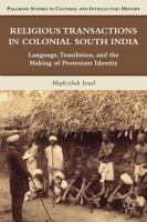 Religious transactions in colonial south India language, translation, and the making of Protestant identity /