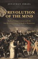 A revolution of the mind : Radical Enlightenment and the intellectual origins of modern democracy /