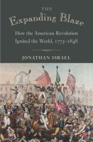 The expanding blaze : how the American Revolution ignited the world, 1775-1848 /