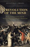 A revolution of the mind : Radical Enlightenment and the intellectual origins of modern democracy /