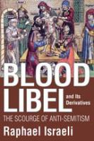 Blood libel and its derivatives : the scourge of anti-semitism /