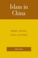 Islam in China : religion, ethnicity, culture, and politics /