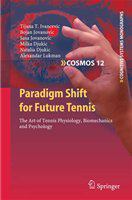 Paradigm Shift for Future Tennis The Art of Tennis Physiology, Biomechanics and Psychology /