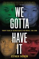 We gotta have it : twenty years of seeing Black at the movies, 1986-2006 /