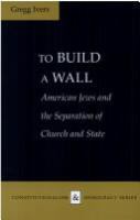 To build a wall : American Jews and the separation of church and state /