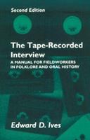 The tape-recorded interview : a manual for field workers in folklore and oral history /