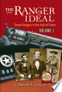 The Ranger Ideal Volume 1 : Texas Rangers in the Hall of Fame, 1823-1861 /