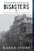 Pennsylvania disasters true stories of tragedy and survival /