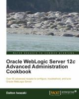 Oracle WebLogic Server 12c Advanced Administration Cookbook.